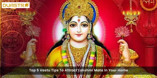 Top 5 Vastu Tips To Attract Lakshmi Mata In Your Home